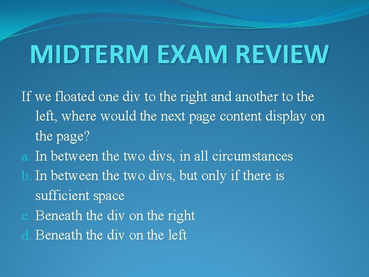 MIDTERM EXAM REVIEW If we floated one div to the right and another to