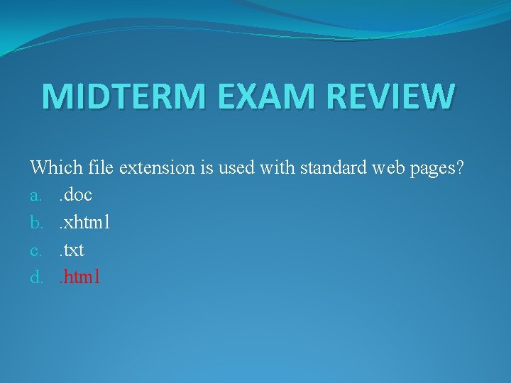 MIDTERM EXAM REVIEW Which file extension is used with standard web pages? a. .