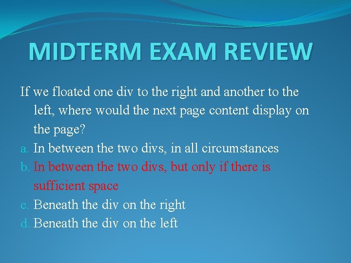 MIDTERM EXAM REVIEW If we floated one div to the right and another to