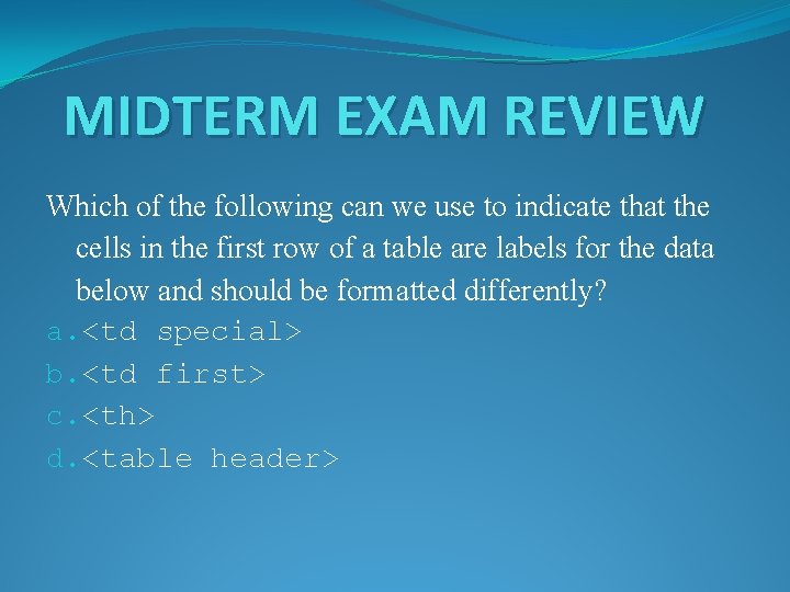 MIDTERM EXAM REVIEW Which of the following can we use to indicate that the