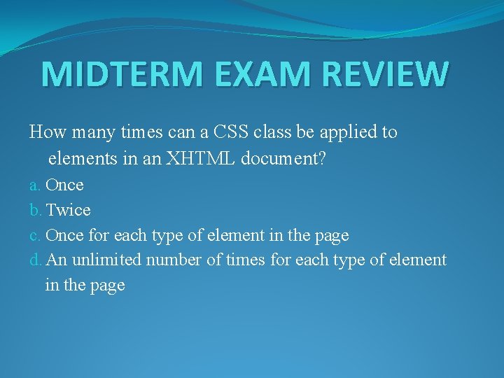 MIDTERM EXAM REVIEW How many times can a CSS class be applied to elements