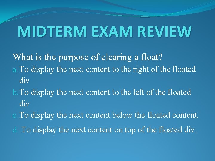 MIDTERM EXAM REVIEW What is the purpose of clearing a float? a. To display