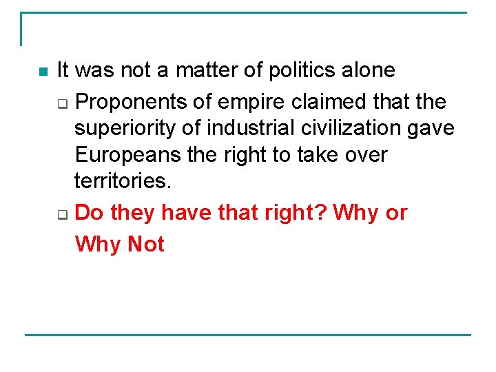 n It was not a matter of politics alone q Proponents of empire claimed