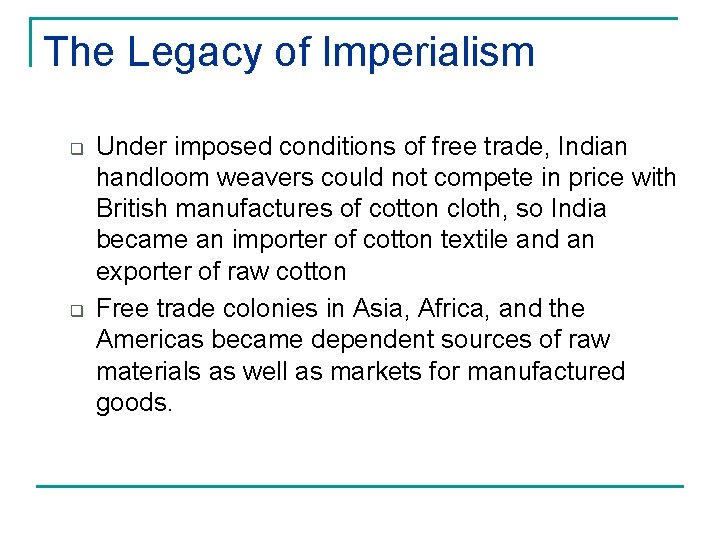 The Legacy of Imperialism q q Under imposed conditions of free trade, Indian handloom