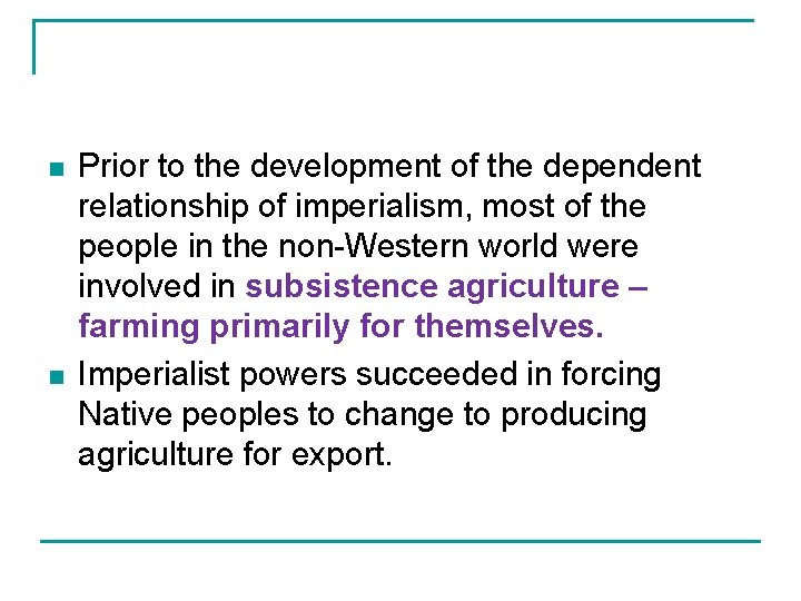 n n Prior to the development of the dependent relationship of imperialism, most of