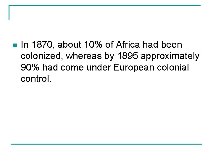 n In 1870, about 10% of Africa had been colonized, whereas by 1895 approximately