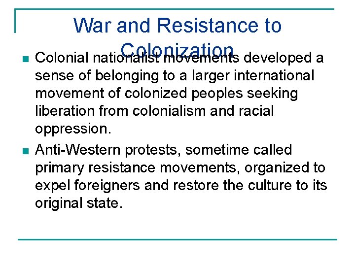 War and Resistance to Colonization n Colonial nationalist movements developed a n sense of