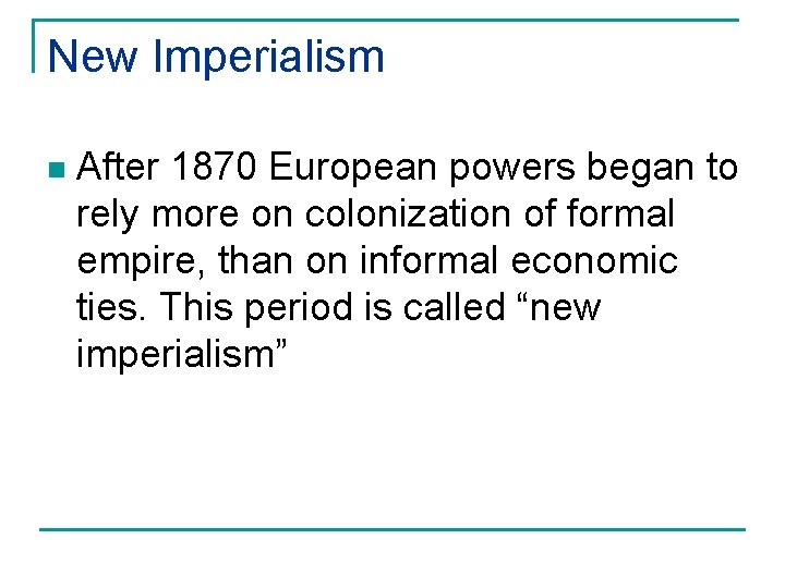 New Imperialism n After 1870 European powers began to rely more on colonization of