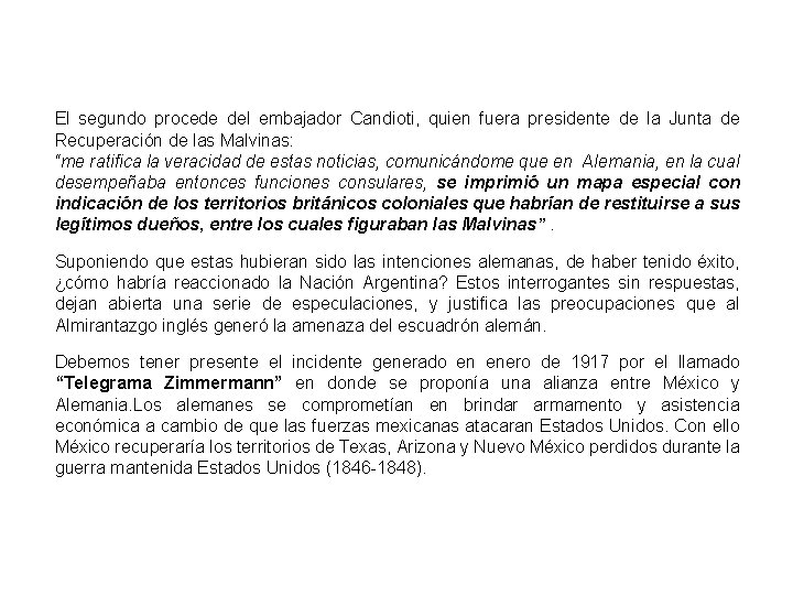 El segundo procede del embajador Candioti, quien fuera presidente de la Junta de Recuperación