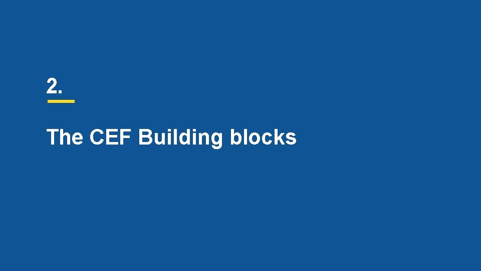 2. The CEF Building blocks 
