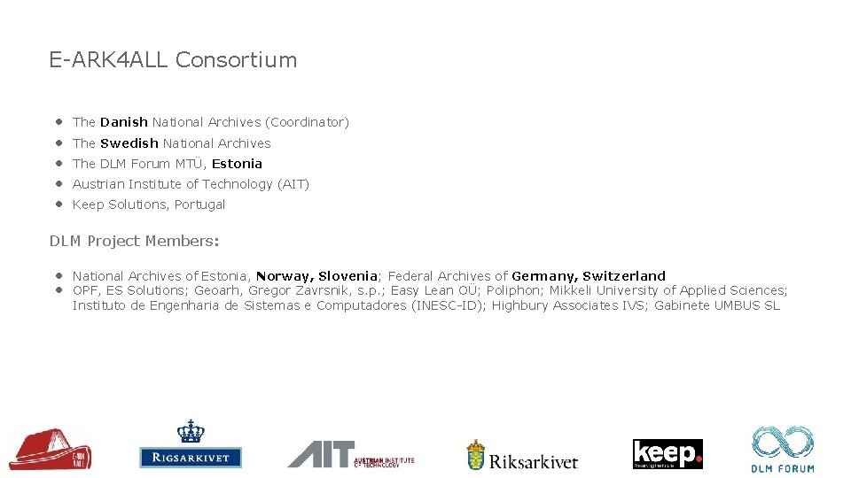 E-ARK 4 ALL Consortium • • • The Danish National Archives (Coordinator) The Swedish