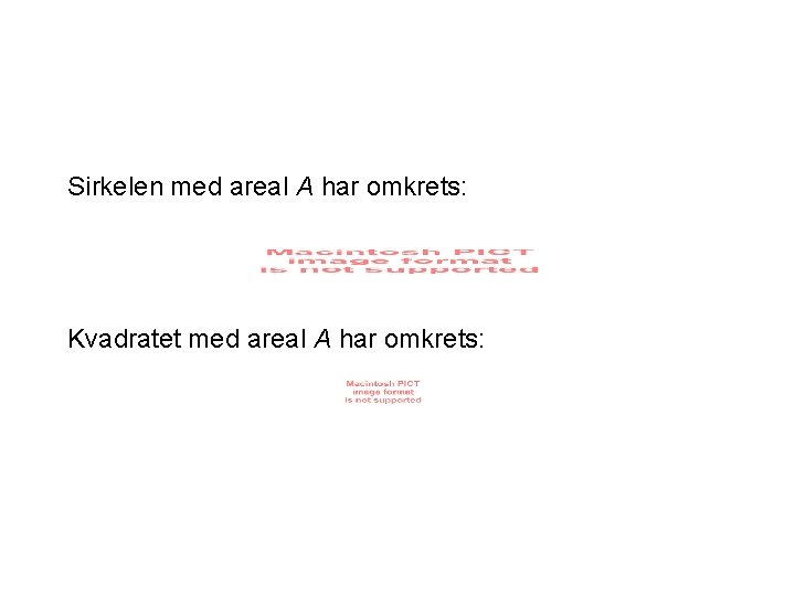 Sirkelen med areal A har omkrets: Kvadratet med areal A har omkrets: 