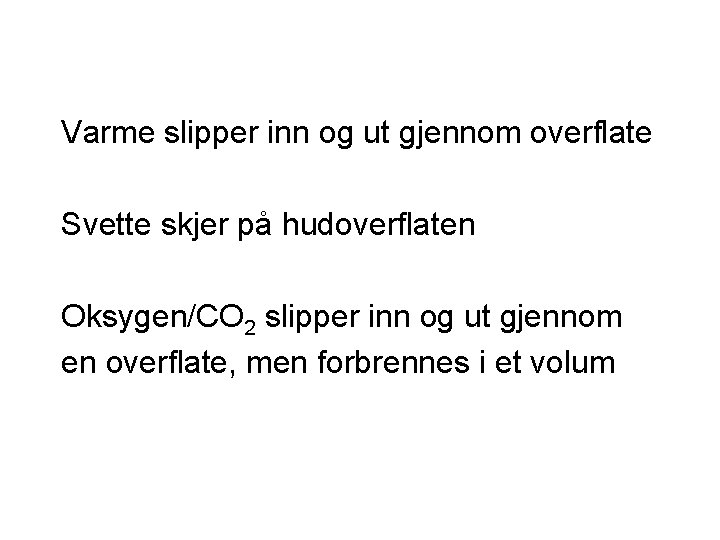 Varme slipper inn og ut gjennom overflate Svette skjer på hudoverflaten Oksygen/CO 2 slipper