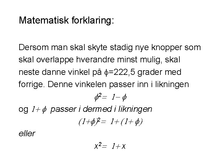 Matematisk forklaring: Dersom man skal skyte stadig nye knopper som skal overlappe hverandre minst