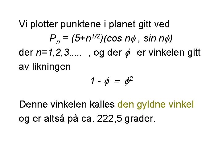 Vi plotter punktene i planet gitt ved Pn = (5+n 1/2)(cos n , sin