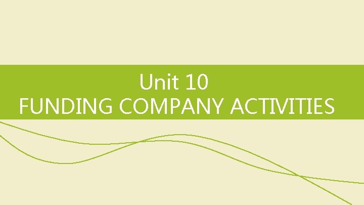 Unit 10 FUNDING COMPANY ACTIVITIES Unit 10 FUNDING COMPANY ACTIVITIES