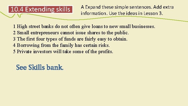 10. 4 Extending skills A Expand these simple sentences. Add extra information. Use the 10. 4 Extending skills A Expand these simple sentences. Add extra information. Use the