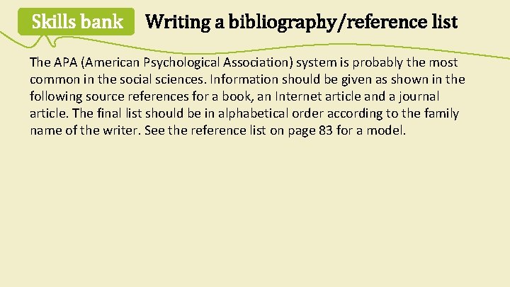 Skills bank Writing a bibliography/reference list The APA (American Psychological Association) system is probably Skills bank Writing a bibliography/reference list The APA (American Psychological Association) system is probably