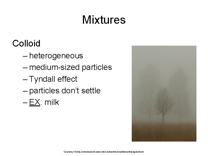 Mixtures Colloid – heterogeneous – medium-sized particles – Tyndall effect – particles don’t settle