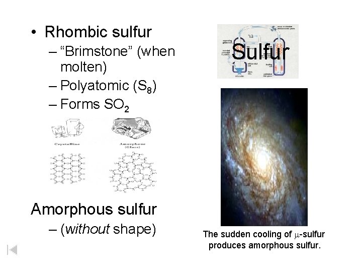  • Rhombic sulfur – “Brimstone” (when molten) – Polyatomic (S 8) – Forms