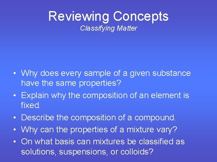 Reviewing Concepts Classifying Matter • Why does every sample of a given substance have