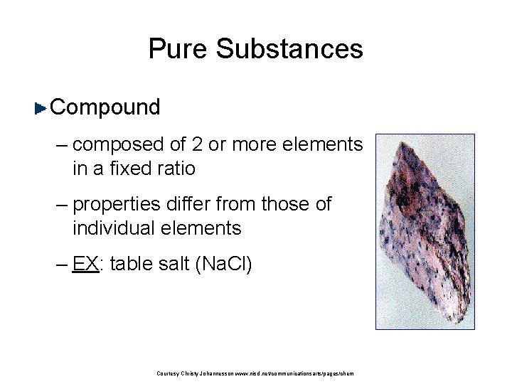 Pure Substances Compound – composed of 2 or more elements in a fixed ratio