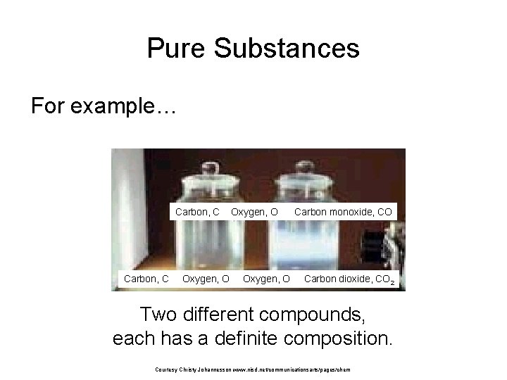 Pure Substances For example… Carbon, C Oxygen, O Carbon monoxide, CO Carbon dioxide, CO