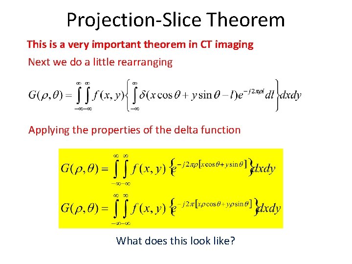 Projection-Slice Theorem This is a very important theorem in CT imaging Next we do