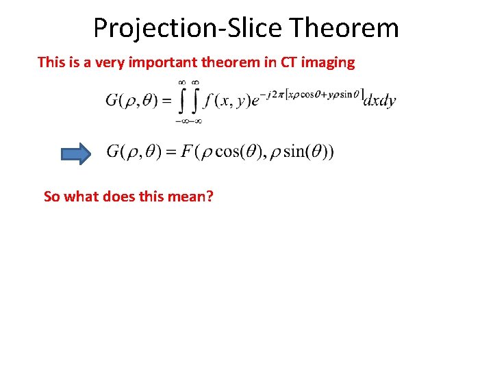 Projection-Slice Theorem This is a very important theorem in CT imaging So what does