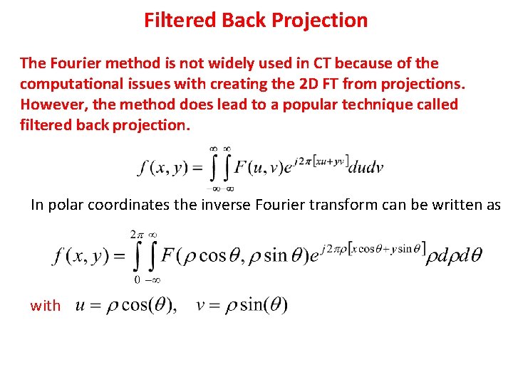 Filtered Back Projection The Fourier method is not widely used in CT because of