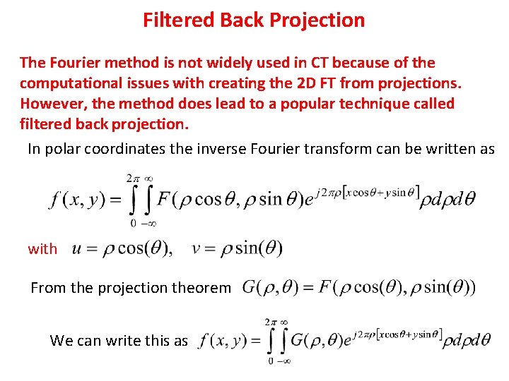 Filtered Back Projection The Fourier method is not widely used in CT because of