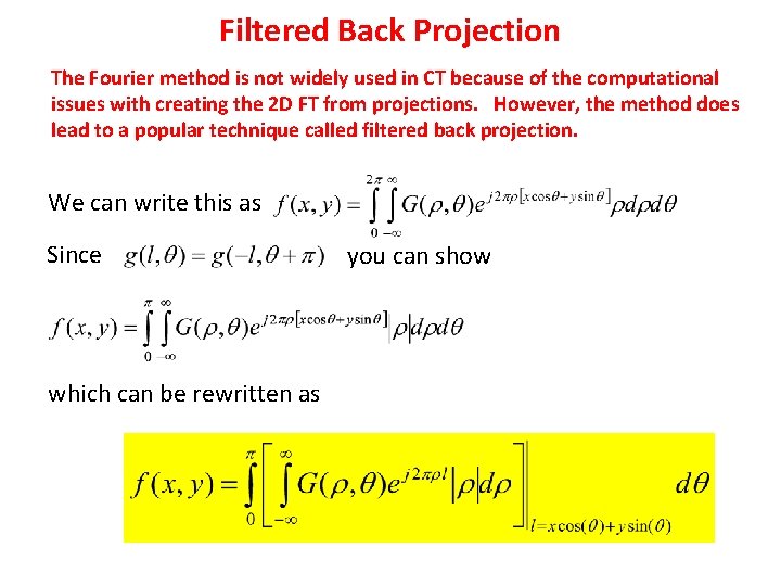 Filtered Back Projection The Fourier method is not widely used in CT because of