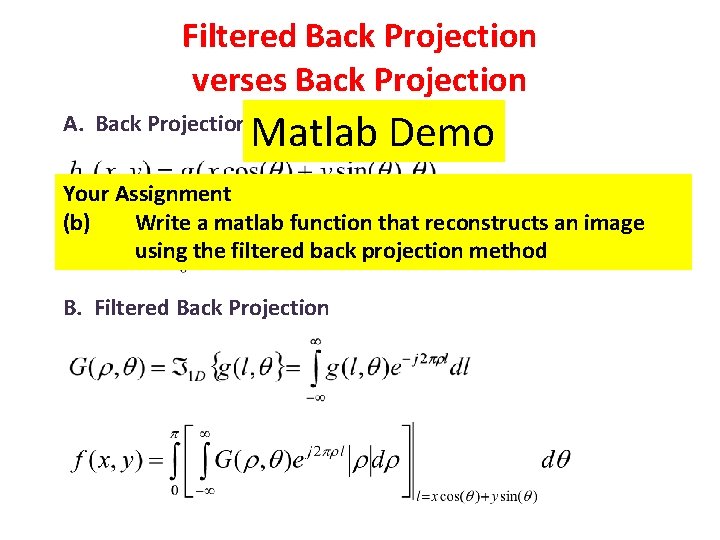 Filtered Back Projection verses Back Projection A. Back Projection Matlab Demo Your Assignment (b)