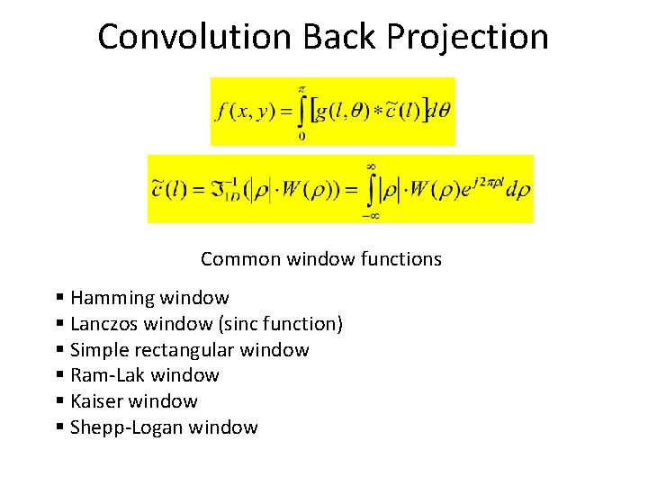 Convolution Back Projection Common window functions § Hamming window § Lanczos window (sinc function)