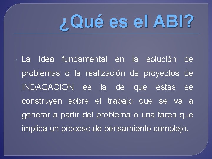 ¿Qué es el ABI? • La idea fundamental en la solución de problemas o