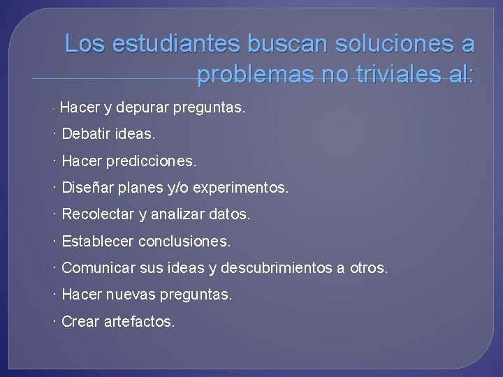 Los estudiantes buscan soluciones a problemas no triviales al: · Hacer y depurar preguntas.