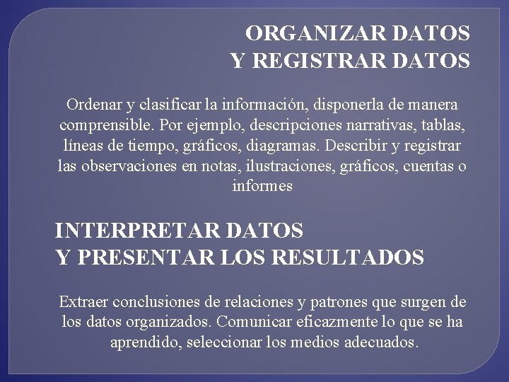 ORGANIZAR DATOS Y REGISTRAR DATOS Ordenar y clasificar la información, disponerla de manera comprensible.