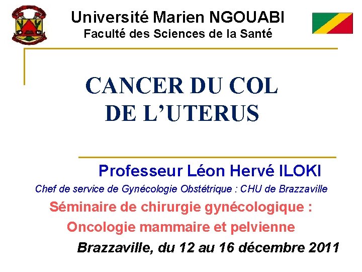 Université Marien NGOUABI Faculté des Sciences de la Santé CANCER DU COL DE L’UTERUS