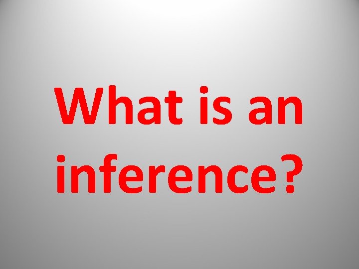 What is an inference? 