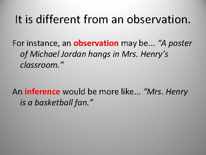 It is different from an observation. For instance, an observation may be. . .