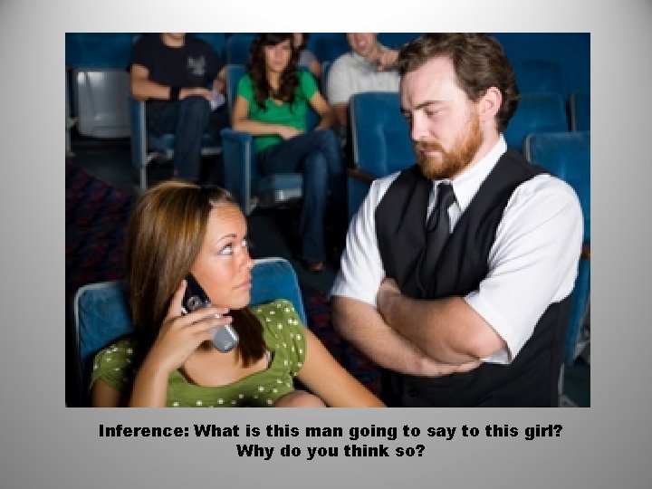 Inference: What is this man going to say to this girl? Why do you