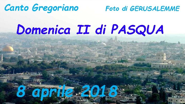 Canto Gregoriano Foto di GERUSALEMME Domenica II di PASQUA 8 aprile 2018 