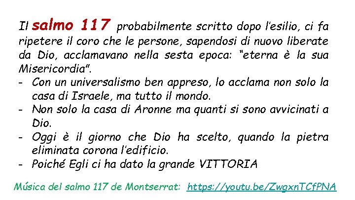 Il salmo 117 probabilmente scritto dopo l’esilio, ci fa ripetere il coro che le