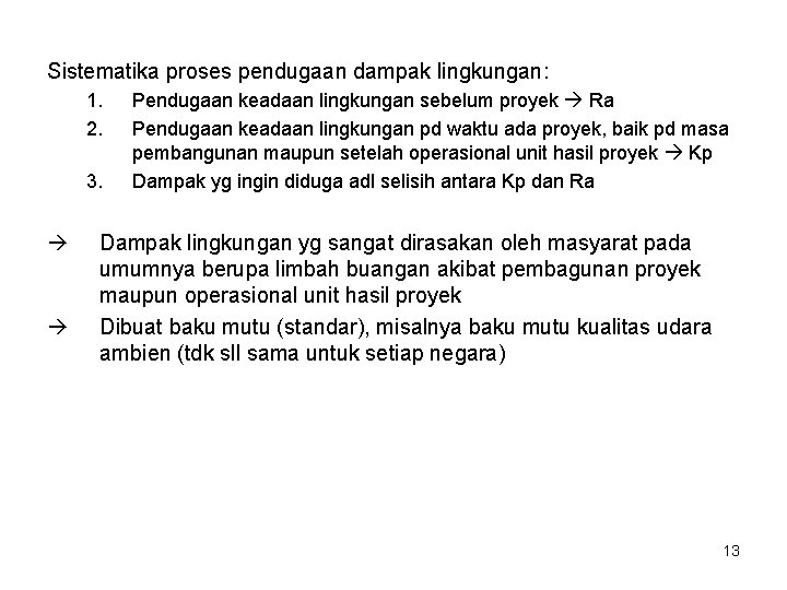 Sistematika proses pendugaan dampak lingkungan: 1. 2. 3. Pendugaan keadaan lingkungan sebelum proyek Ra