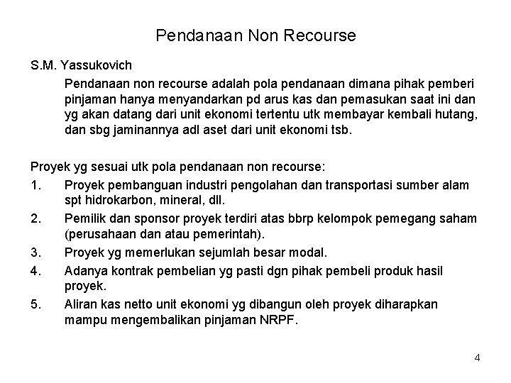 Pendanaan Non Recourse S. M. Yassukovich Pendanaan non recourse adalah pola pendanaan dimana pihak