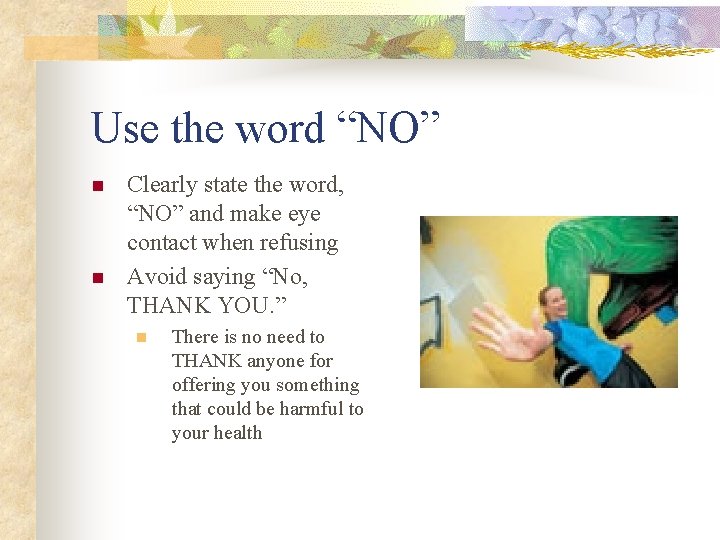Use the word “NO” n n Clearly state the word, “NO” and make eye