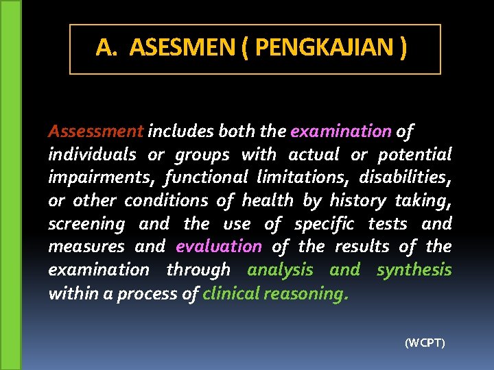 A. ASESMEN ( PENGKAJIAN ) Assessment includes both the examination of individuals or groups