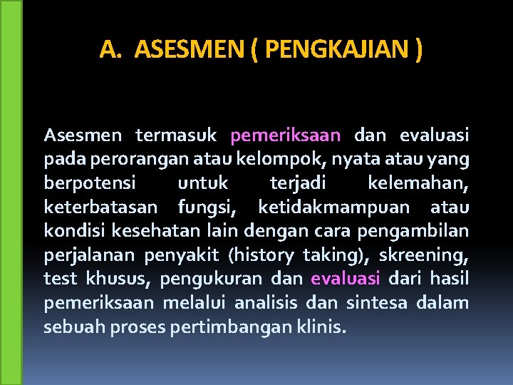 A. ASESMEN ( PENGKAJIAN ) Asesmen termasuk pemeriksaan dan evaluasi pada perorangan atau kelompok,