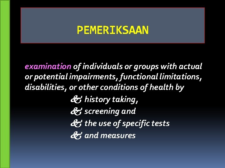 PEMERIKSAAN examination of individuals or groups with actual or potential impairments, functional limitations, disabilities,