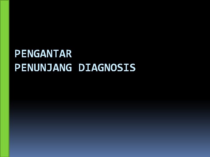 PENGANTAR PENUNJANG DIAGNOSIS 